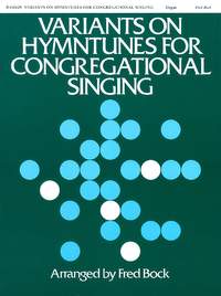 Fred Bock: Variants on Hymntunes for Congregational Singing