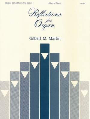 Gilbert M. Martin: Reflections for Organ