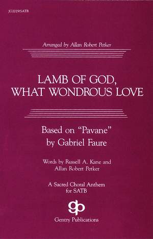 Allan Robert Petker_Gabriel Fauré_Russell A. Kane: Lamb of God, What Wondrous Love