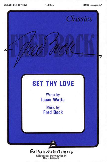 Fred Bock_Isaac Watts: Set Thy Love