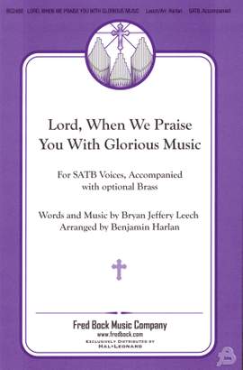 Bryan Jeffery Leech: Lord, When We Praise You with Glorious Music