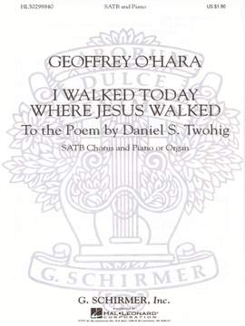 Geoffrey O'Hara: I Walked Today Where Jesus Walked