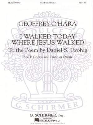 Geoffrey O'Hara: I Walked Today Where Jesus Walked