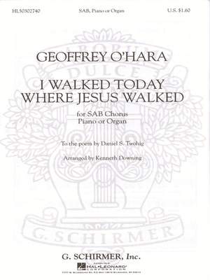 Geoffrey O'Hara: I Walked Today Where Jesus Walked