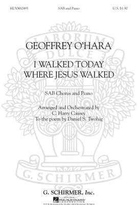Geoffrey O'Hara: I Walked Today Where Jesus Walked