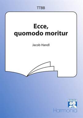 Jacob Handl: Ecce, quomodo moritur