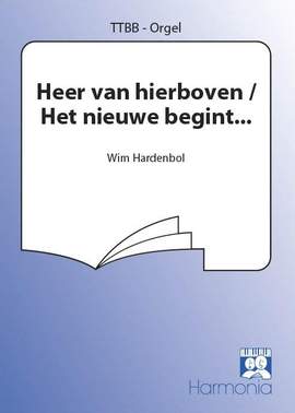 Wim Hardenbol: Heer van hierboven/ Het nieuwe begint