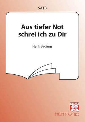 Henk Badings: Aus tiefer Not schrei ich zu Dir
