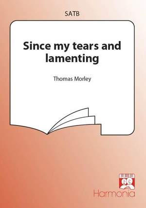 Thomas Morley: Since my tears and lamenting