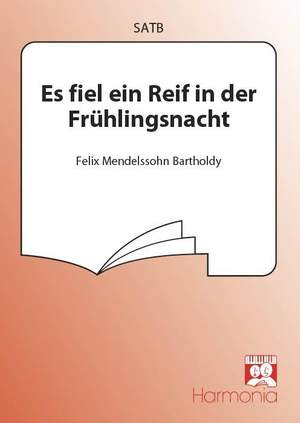 Felix Mendelssohn Bartholdy: Es fiel ein Reif in der Frühlingsnacht