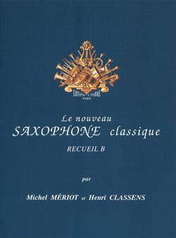 Michel Meriot_Henri Classens: Le Nouveau saxophone classique Vol.B