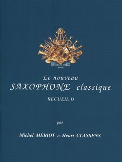 Michel Meriot_Henri Classens: Le Nouveau saxophone classique Vol.D
