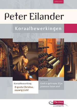 Peter Eilander: 2 Koraalbewerkingen O Grote Christus Eeuwig Licht