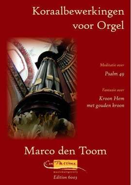 Marco den Toom: Koraalbewerkingen (Meditatie Psalm 49)