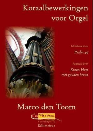 Marco den Toom: Koraalbewerkingen (Meditatie Psalm 49)