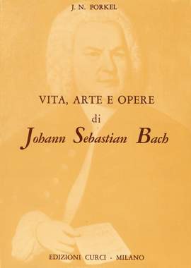 Johann Nikolaus Forkel: Vita E Opere Di J.S. Bach