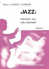 Tatiana Alferoff-Lehongre: Jazz : Improviser, Oui Mais Comment - Volume 1
