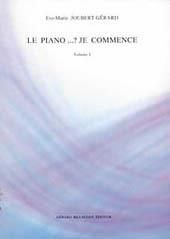 Eve-Marie Joubert-Gerard: Le Piano.. Je Commence Volume 1