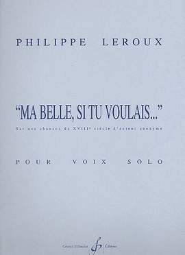 Philippe Leroux: Ma Belle, Si Tu Voulais... - Voix Solo (Baryton)