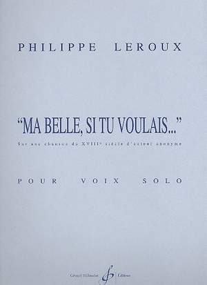 Philippe Leroux: Ma Belle, Si Tu Voulais... - Voix Solo (Baryton)