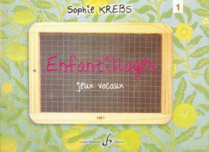Sophie Krebs: Enfantillages- Jeux Vocaux Volume 1