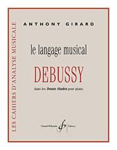 Anthony Girard: Le Langage Musical De Debussy Dans Les 12 Etudes