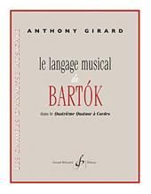 Anthony Girard: Le Langage Musical De Bartok