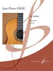 Jean-Pierre Grau: Six Haikus