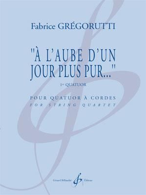 Fabrice Grégorutti: A L'Aube D'Un Jour Plus Pur... - 1Er Quatuor