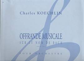Charles Koechlin: Offrande Musicale Sur Le Nom De Bach Opus 187