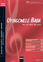 Uyingcwele Baba (You are holy, my Lord)