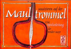 Fritz Mayr: Musizieren auf der Maultrommel