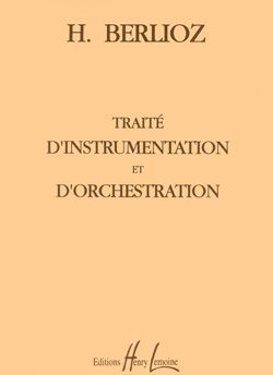 Hector Berlioz: Traité d'instrumentation et d'orchestration
