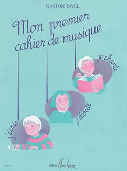 Gaston Tavel: Mon premier cahier de musique