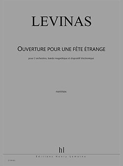 Michaël Levinas: Ouverture pour une fête étrange