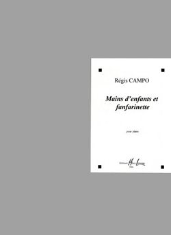 Régis Campo: Mains d'enfants et fanfarinette