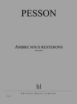 G&#x00E9;rard&#x20;Pesson&#x3A;&#x20;Ambre&#x20;nous&#x20;resterons