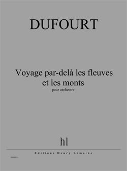 Hugues Dufourt: Voyage par-delà les fleuves et les monts
