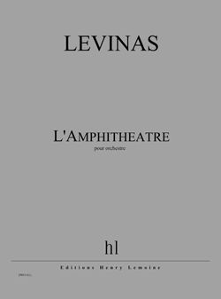 Michaël Levinas: L'Amphithéâtre