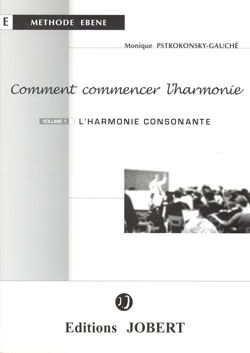 Monique Pstrokonsky-Gauché: Comment commencer l'harmonie Vol.1