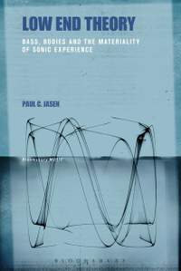 Low End Theory: Bass, Bodies and the Materiality of Sonic Experience