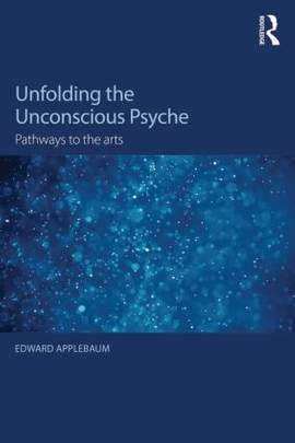 Unfolding the Unconscious Psyche: Pathways to the Arts