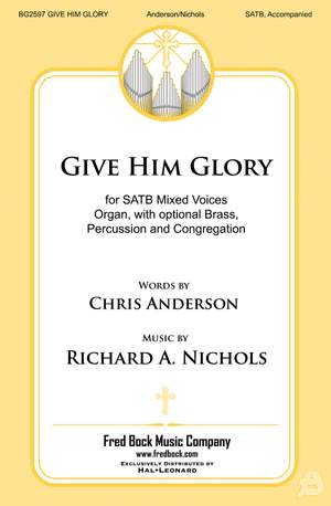 Richard A. Nichols: Give Him Glory