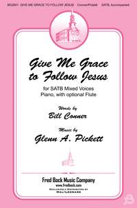 Glenn A. Pickett: Give Me Grace to Follow Jesus