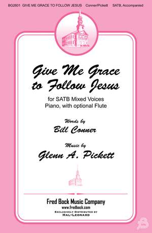 Glenn A. Pickett: Give Me Grace to Follow Jesus