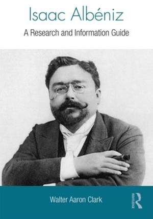 Isaac Albeniz: A Research and Information Guide