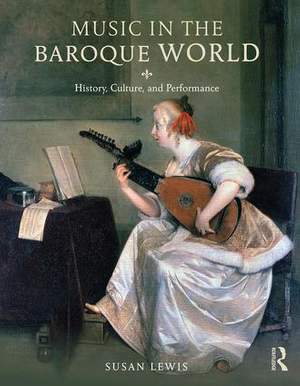 Music in the Baroque World: History, Culture, and Performance