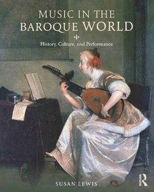 Music in the Baroque World: History, Culture, and Performance