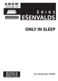 Esenvalds, Eriks: Only in Sleep (SSAATTBB)