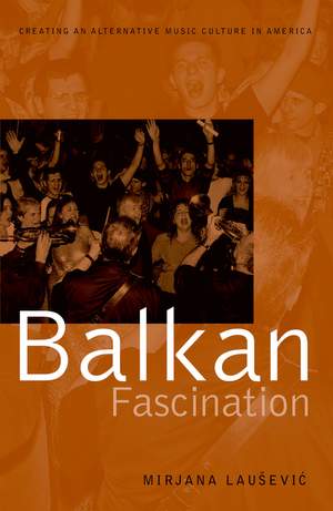 Balkan Fascination: Creating an Alternative Music Culture in America